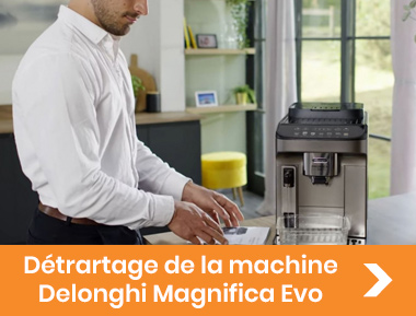 détartrage de la machine Delonghi Magnifica Evo