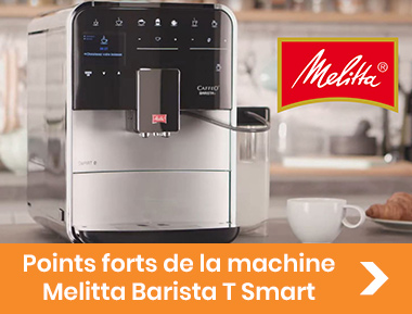 Points forts de la machine Melitta Barista T Smart